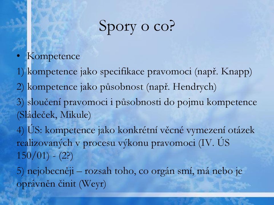 Hendrych) 3) sloučení pravomoci i působnosti do pojmu kompetence (Sládeček, Mikule) 4) ÚS: