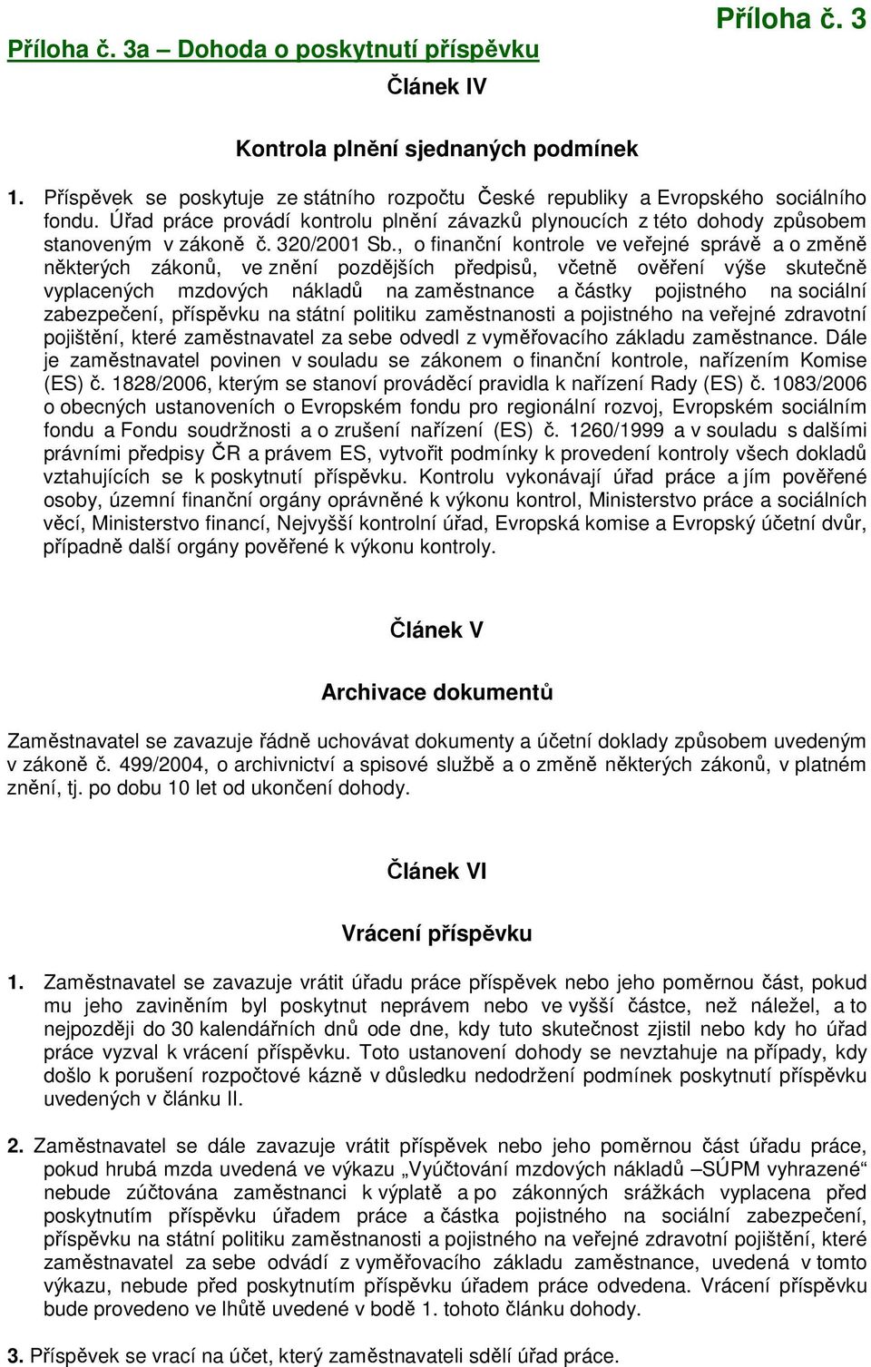 , o finanční kontrole ve veřejné správě a o změně některých zákonů, ve znění pozdějších předpisů, včetně ověření výše skutečně vyplacených mzdových nákladů na zaměstnance a částky pojistného na