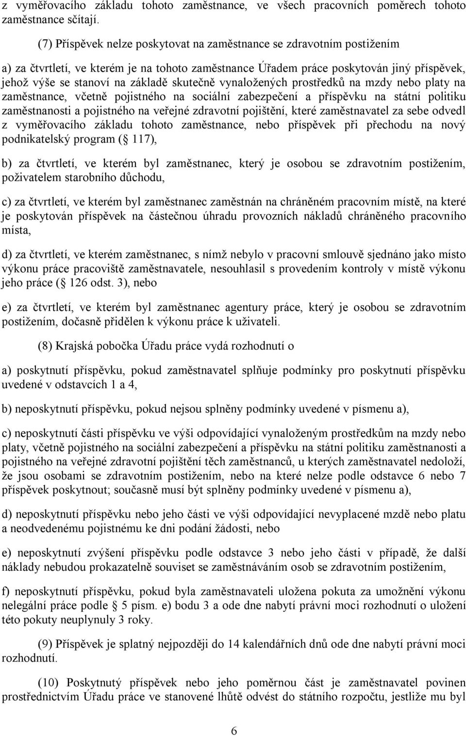 skutečně vynaložených prostředků na mzdy nebo platy na zaměstnance, včetně pojistného na sociální zabezpečení a příspěvku na státní politiku zaměstnanosti a pojistného na veřejné zdravotní pojištění,