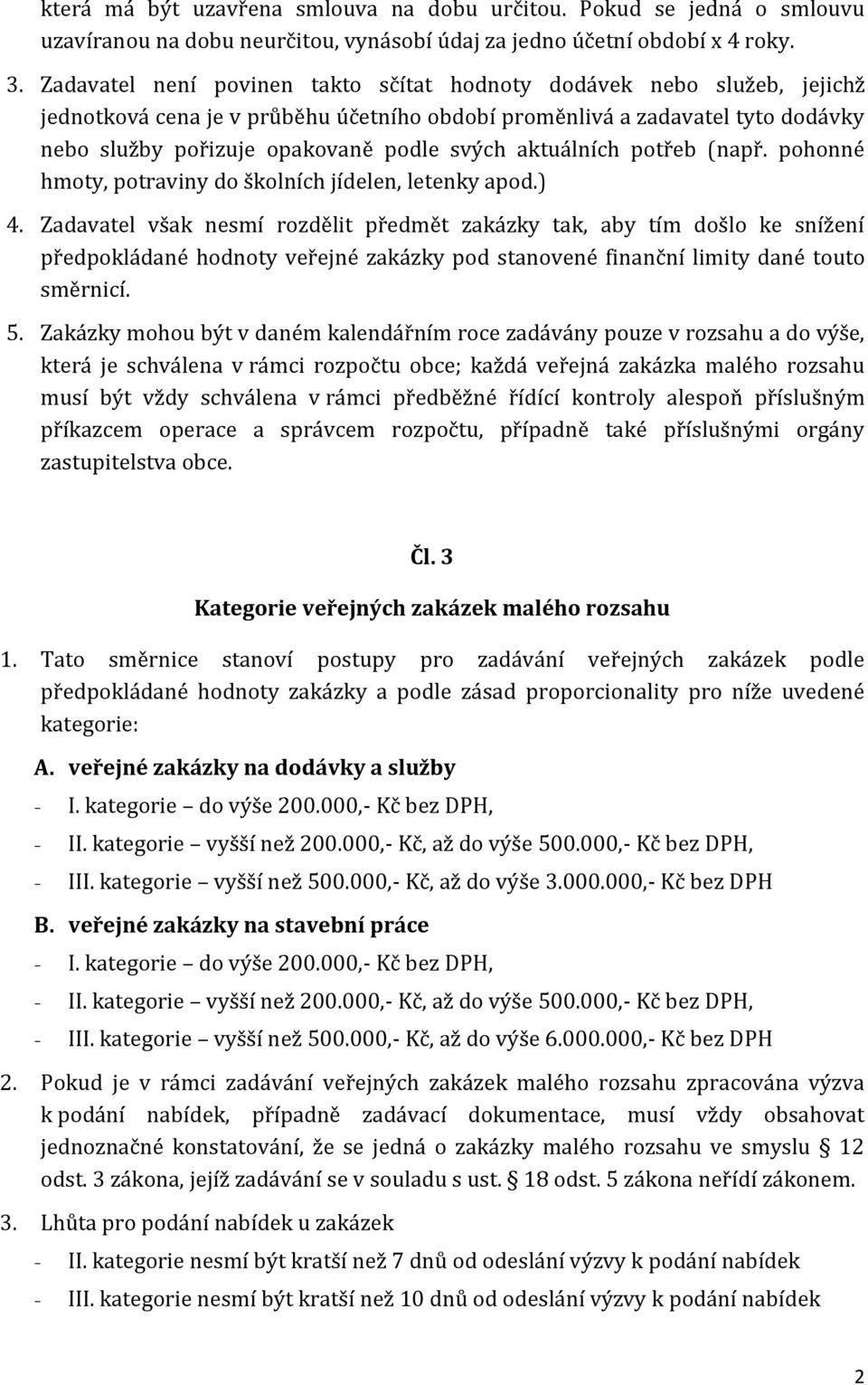 aktuálních potřeb (např. pohonné hmoty, potraviny do školních jídelen, letenky apod.) 4.