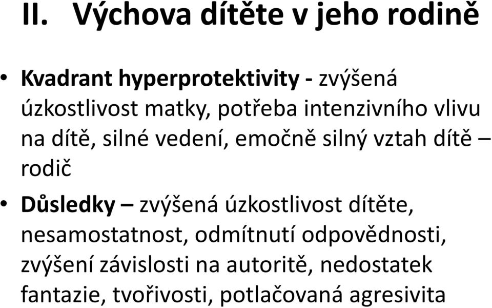 rodič Důsledky zvýšená úzkostlivost dítěte, nesamostatnost, odmítnutí odpovědnosti,