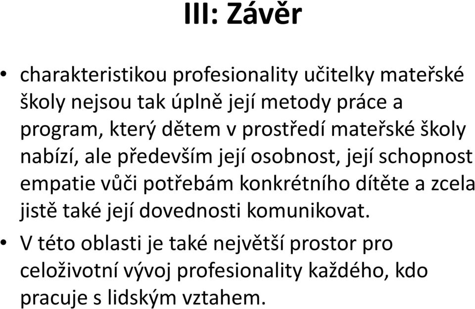 empatie vůči potřebám konkrétního dítěte a zcela jistě také její dovednosti komunikovat.