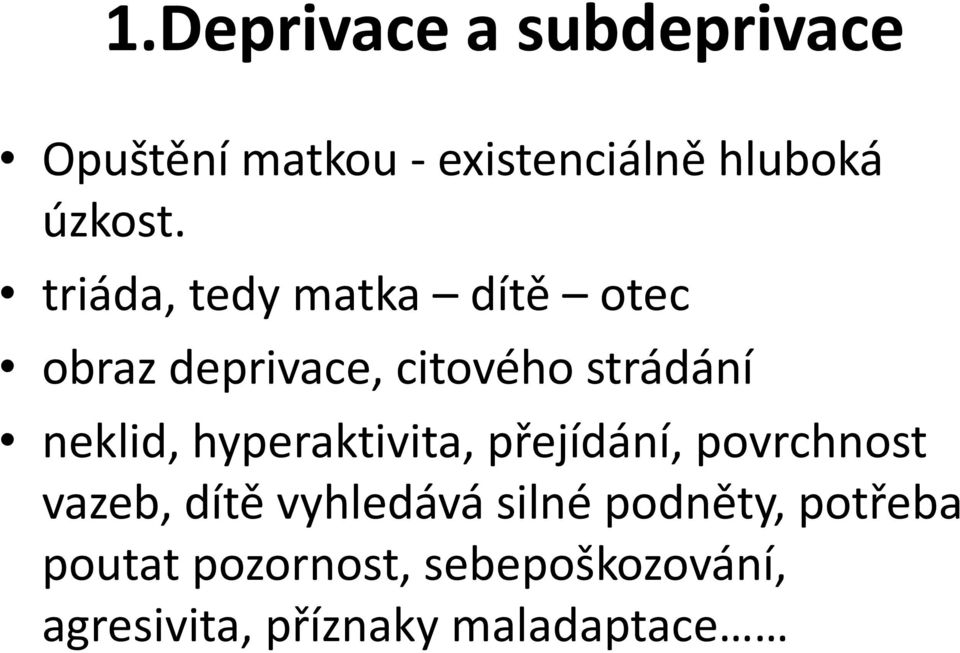 hyperaktivita, přejídání, povrchnost vazeb, dítě vyhledává silné podněty,