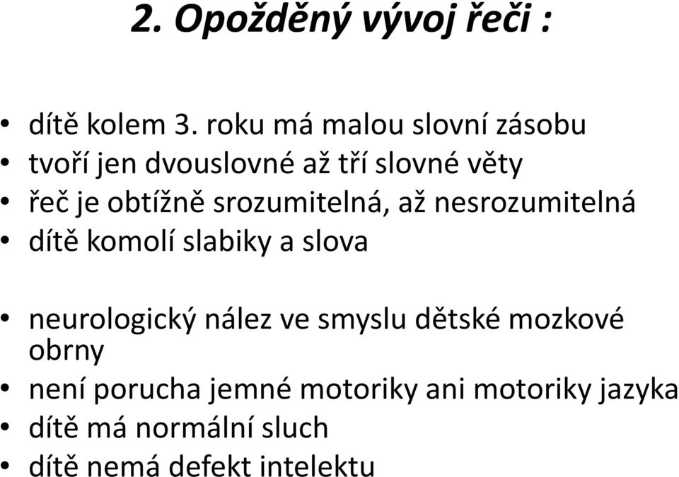 srozumitelná, až nesrozumitelná dítě komolí slabiky a slova neurologický nález ve