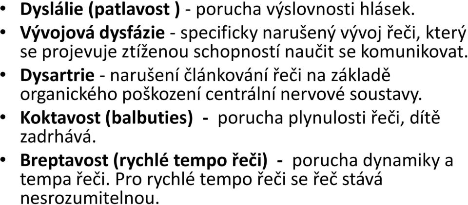 komunikovat. Dysartrie - narušení článkování řeči na základě organického poškození centrální nervové soustavy.