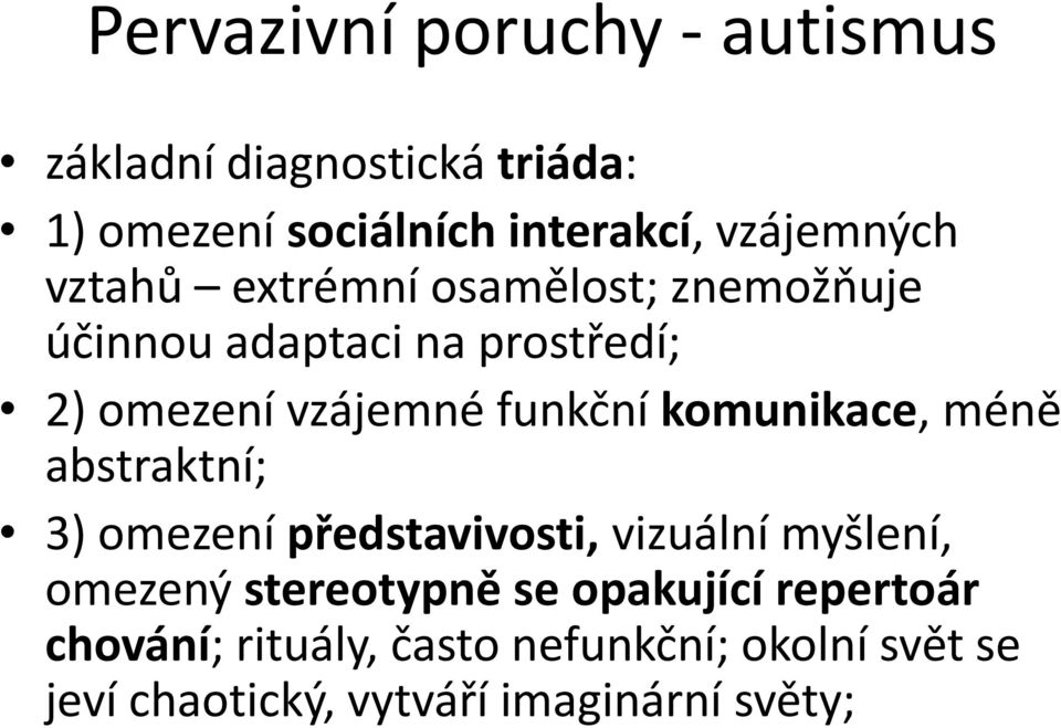 funkční komunikace, méně abstraktní; 3) omezení představivosti, vizuální myšlení, omezený stereotypně