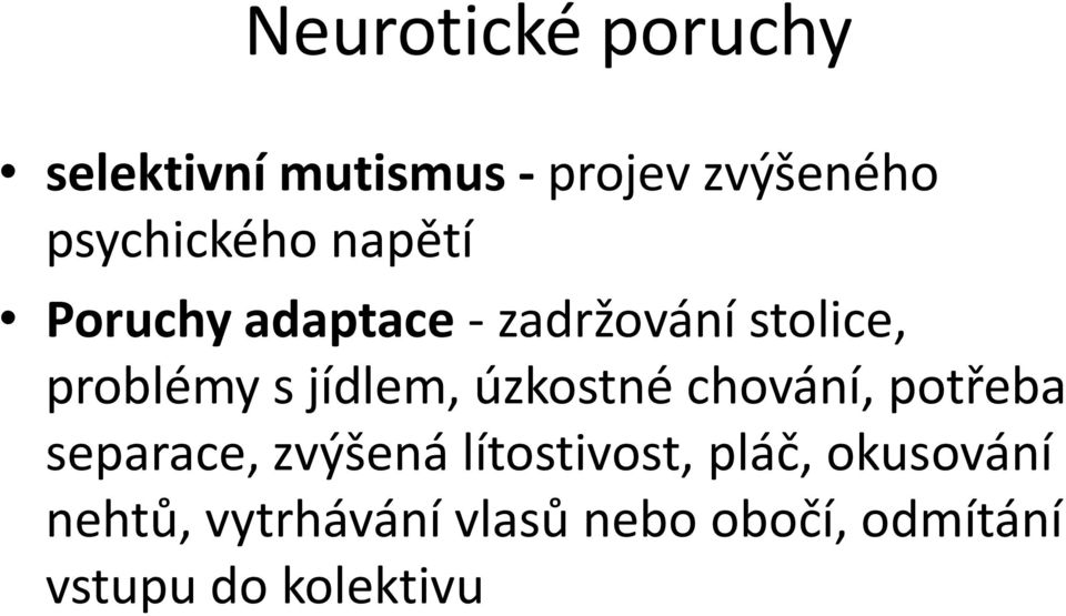 s jídlem, úzkostné chování, potřeba separace, zvýšená lítostivost,