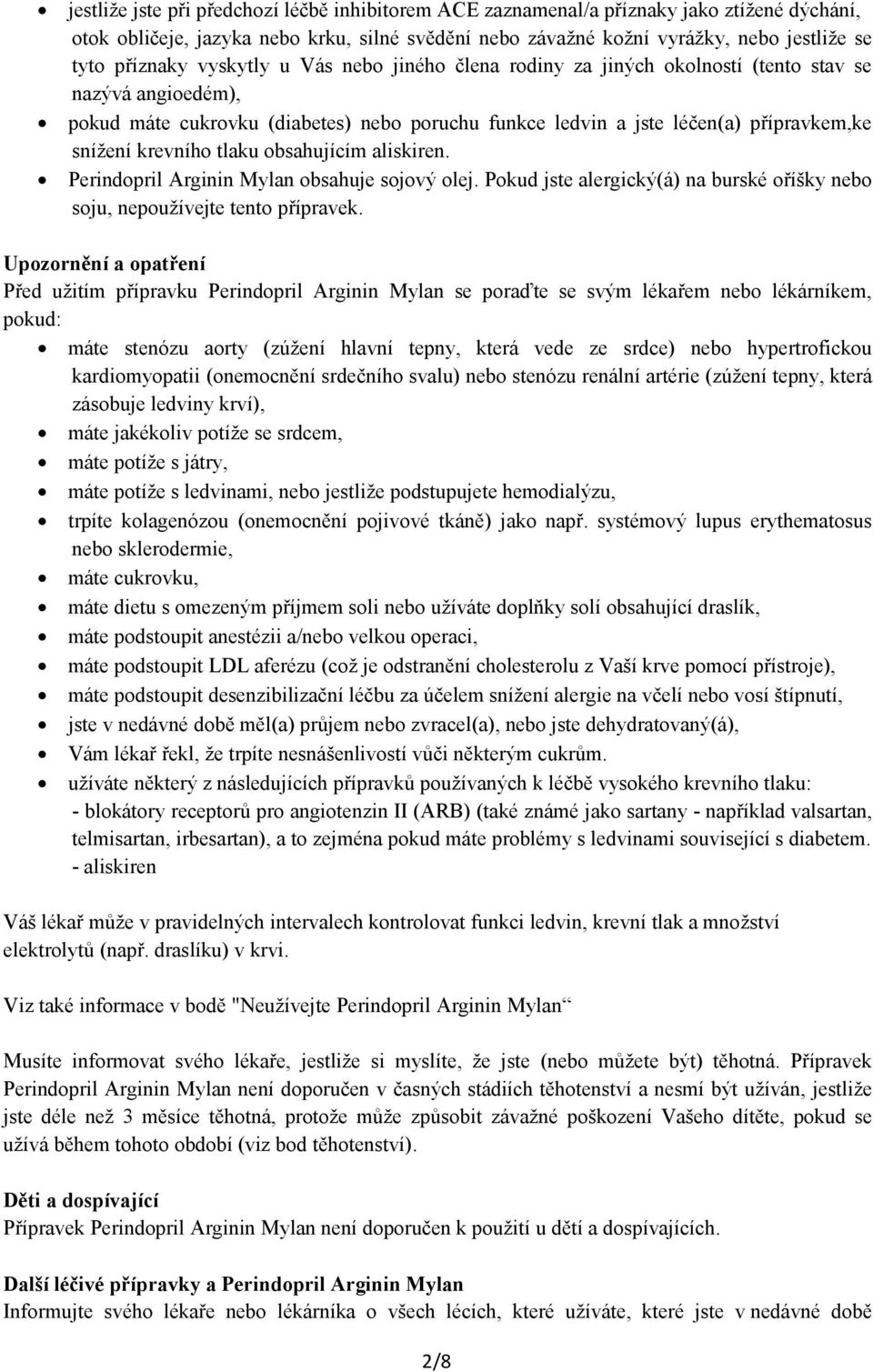 tlaku obsahujícím aliskiren. Perindopril Arginin Mylan obsahuje sojový olej. Pokud jste alergický(á) na burské oříšky nebo soju, nepoužívejte tento přípravek.