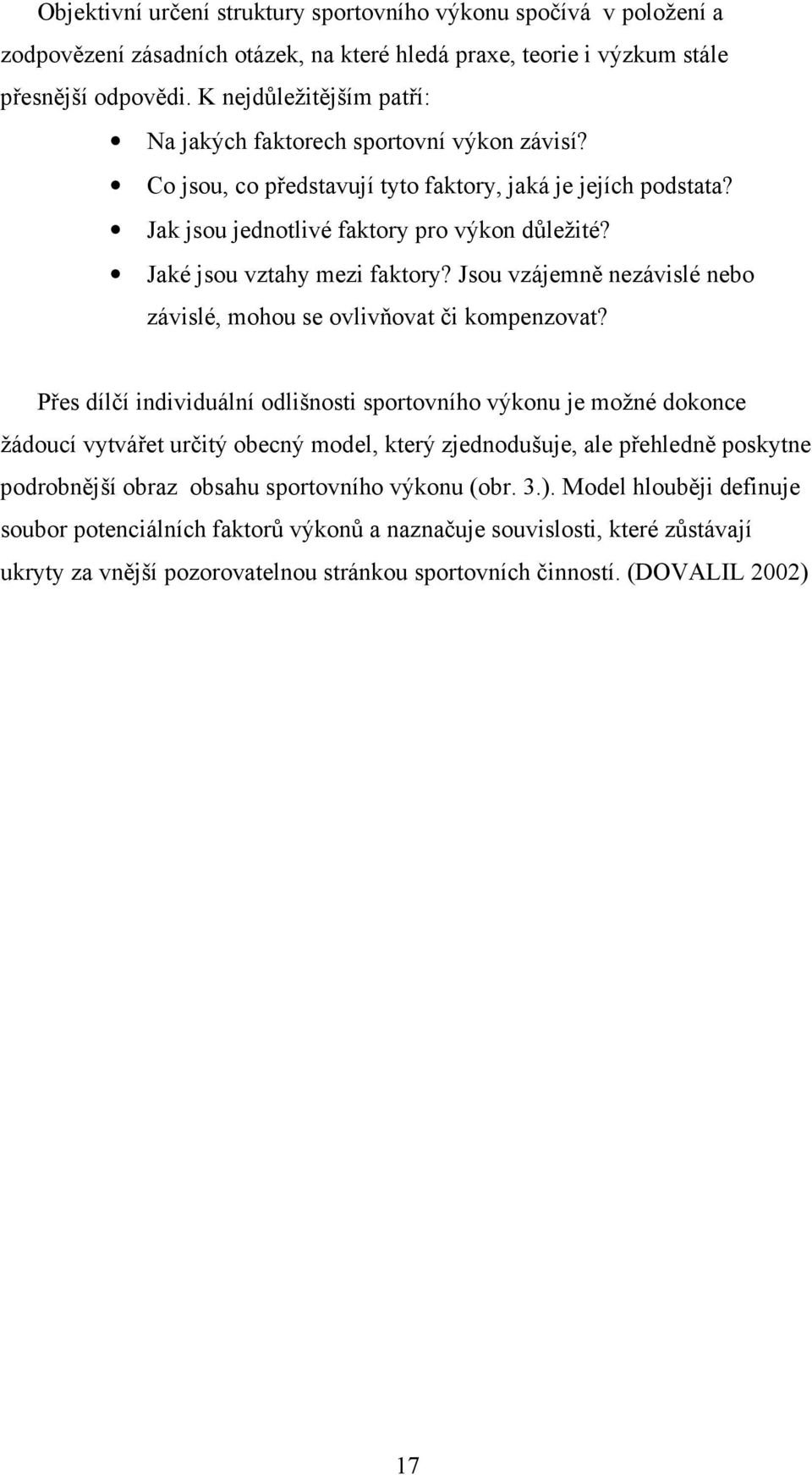 Jaké jsou vztahy mezi faktory? Jsou vzájemně nezávislé nebo závislé, mohou se ovlivňovat či kompenzovat?