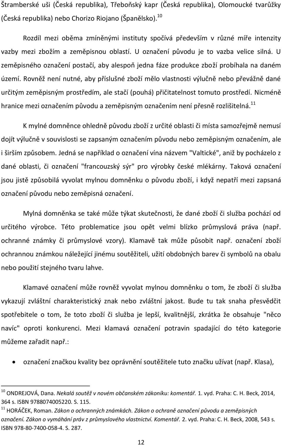 U zeměpisného označení postačí, aby alespoň jedna fáze produkce zboží probíhala na daném území.
