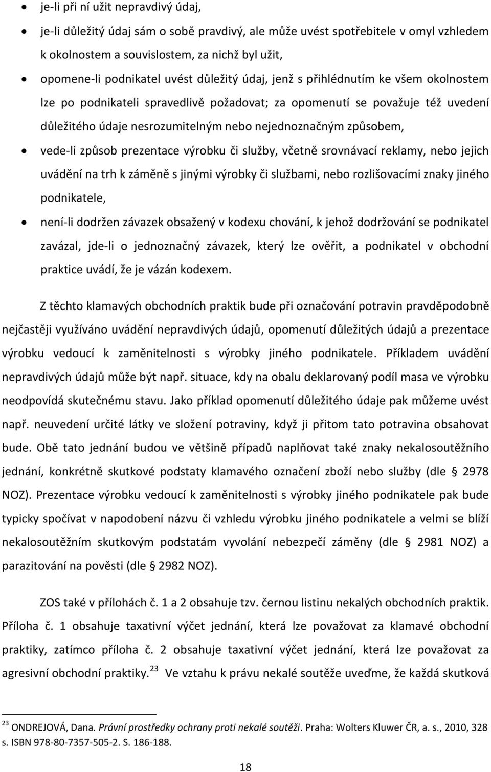 vede-li způsob prezentace výrobku či služby, včetně srovnávací reklamy, nebo jejich uvádění na trh k záměně s jinými výrobky či službami, nebo rozlišovacími znaky jiného podnikatele, není-li dodržen