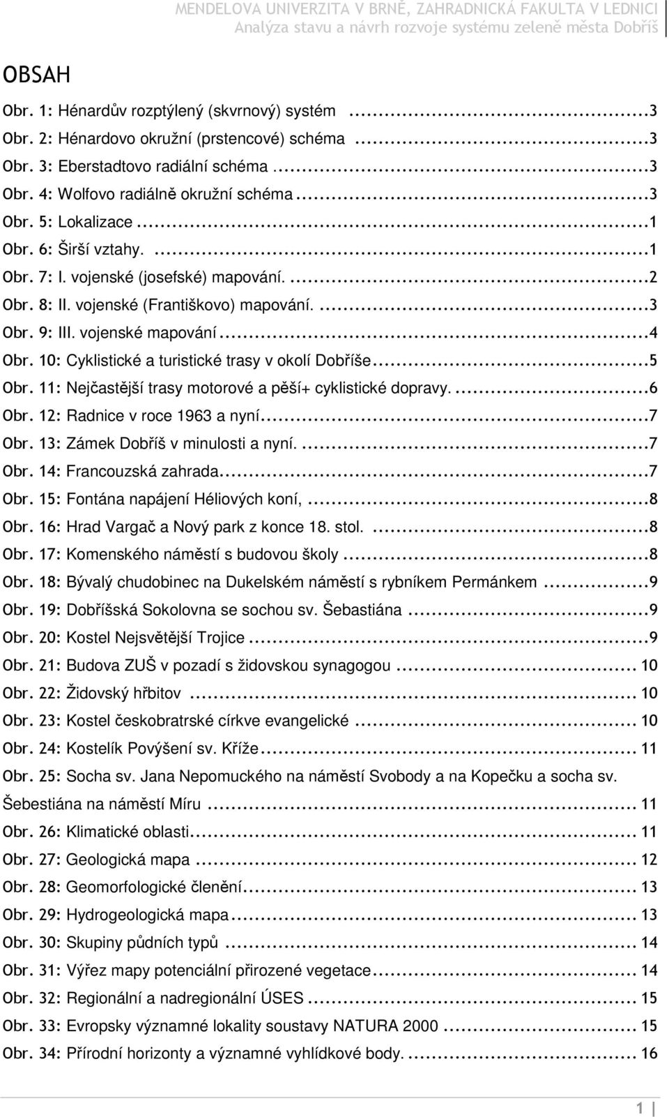 10: Cyklistické a turistické trasy v okolí Dobříše...5 Obr. 11: Nejčastější trasy motorové a pěší+ cyklistické dopravy....6 Obr. 12: Radnice v roce 1963 a nyní...7 Obr.