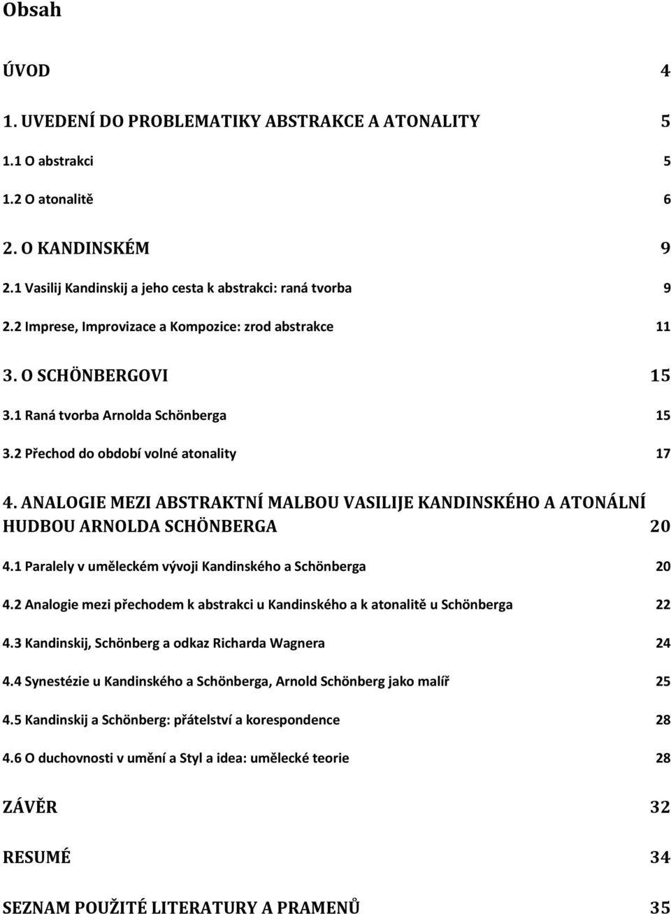 ANALOGIE MEZI ABSTRAKTNÍ MALBOU VASILIJE KANDINSKÉHO A ATONÁLNÍ HUDBOU ARNOLDA SCHÖNBERGA 20 4.1 Paralely v uměleckém vývoji Kandinského a Schönberga 20 4.