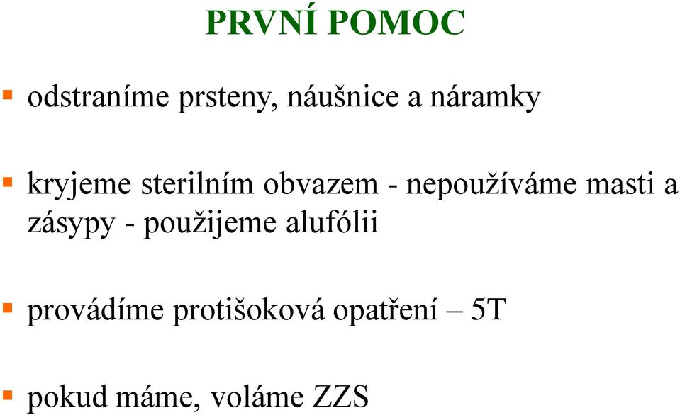 nepoužíváme masti a zásypy - použijeme