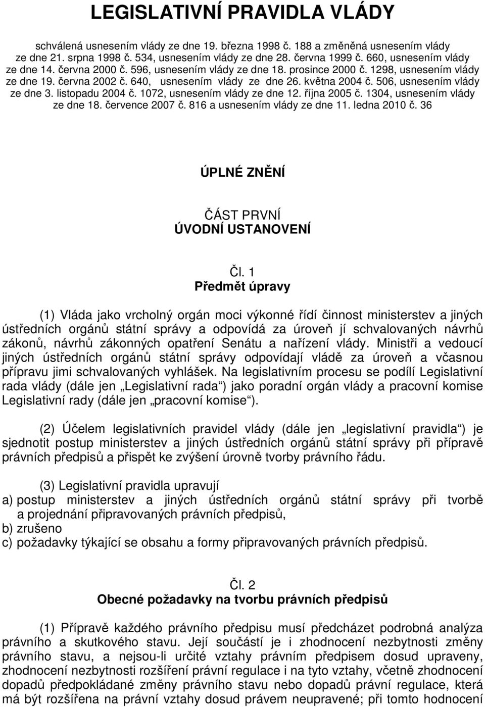 506, usnesením vlády ze dne 3. listopadu 2004 č. 1072, usnesením vlády ze dne 12. října 2005 č. 1304, usnesením vlády ze dne 18. července 2007 č. 816 a usnesením vlády ze dne 11. ledna 2010 č.