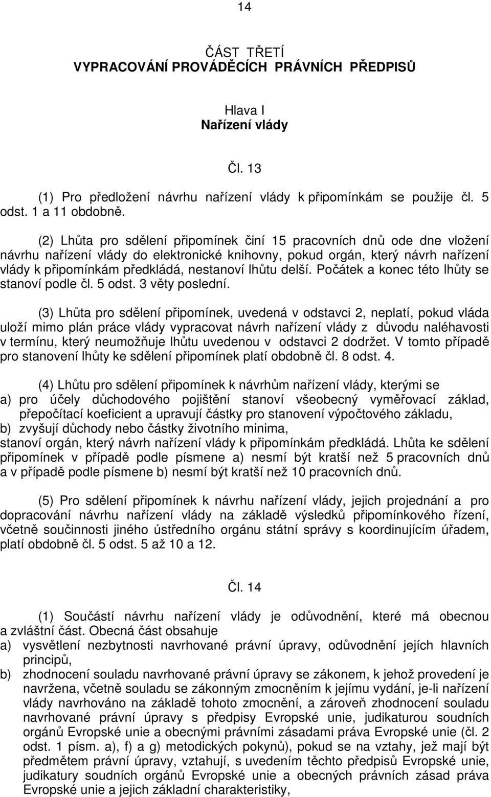 lhůtu delší. Počátek a konec této lhůty se stanoví podle čl. 5 odst. 3 věty poslední.