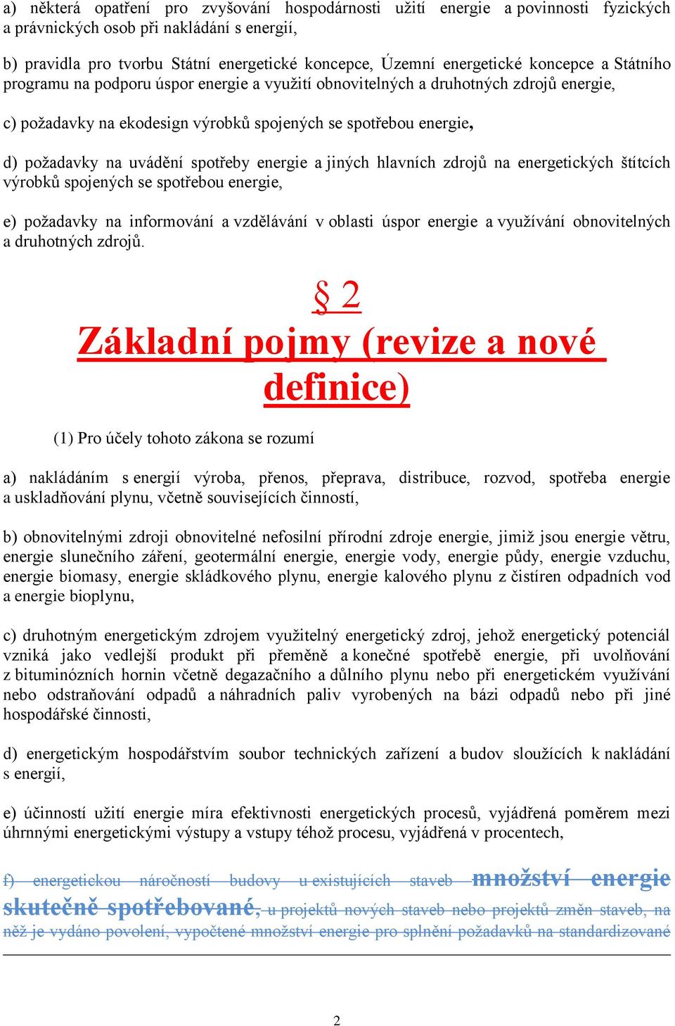 spotřeby energie a jiných hlavních zdrojů na energetických štítcích výrobků spojených se spotřebou energie, e) požadavky na informování a vzdělávání v oblasti úspor energie a využívání obnovitelných