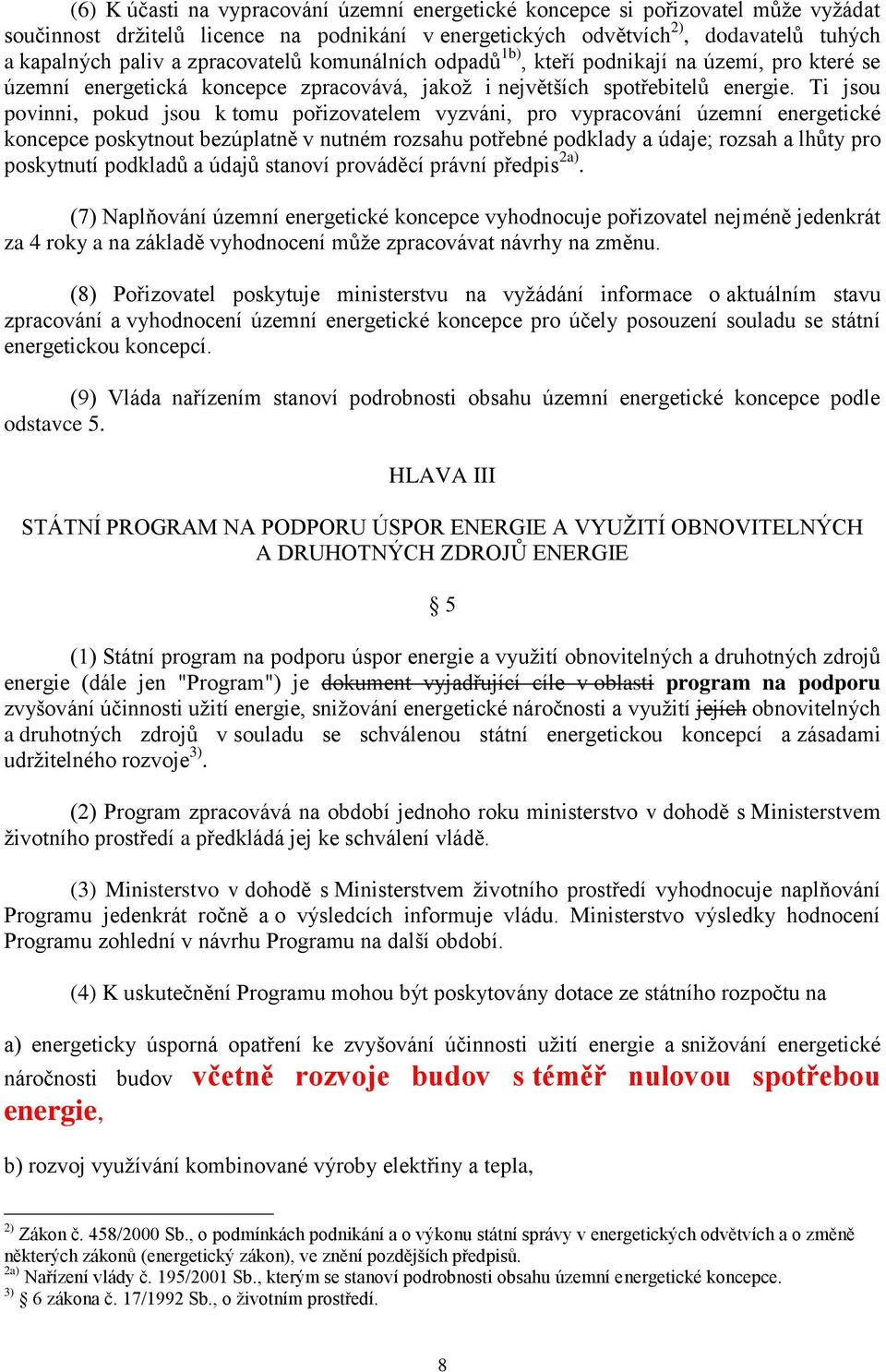 Ti jsou povinni, pokud jsou k tomu pořizovatelem vyzváni, pro vypracování územní energetické koncepce poskytnout bezúplatně v nutném rozsahu potřebné podklady a údaje; rozsah a lhůty pro poskytnutí