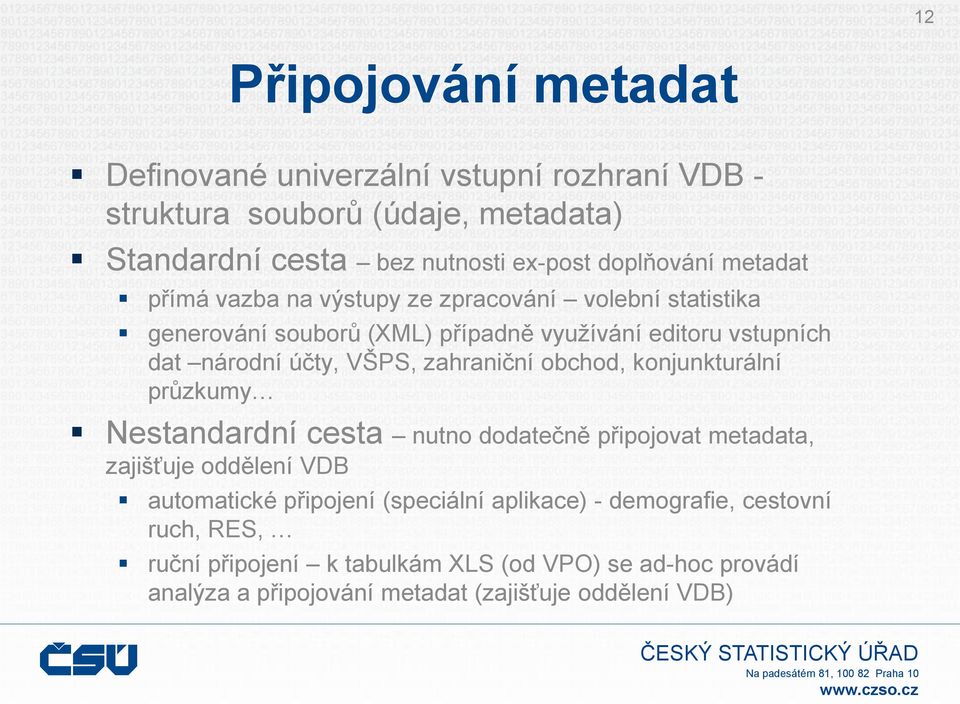 zahraniční obchod, konjunkturální průzkumy Nestandardní cesta nutno dodatečně připojovat metadata, zajišťuje oddělení VDB automatické připojení