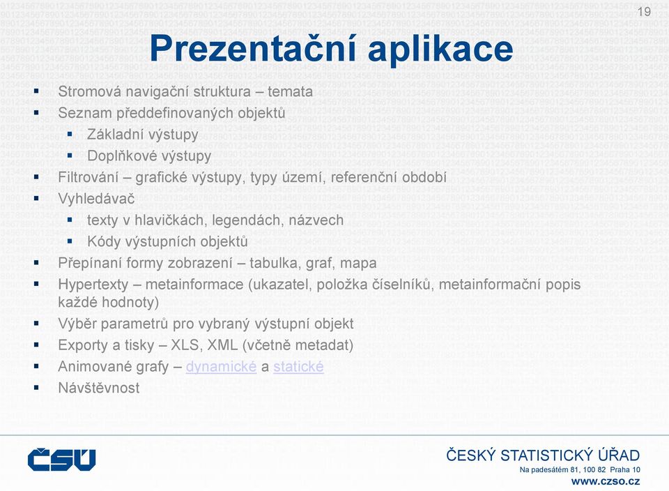 Přepínaní formy zobrazení tabulka, graf, mapa Hypertexty metainformace (ukazatel, položka číselníků, metainformační popis každé