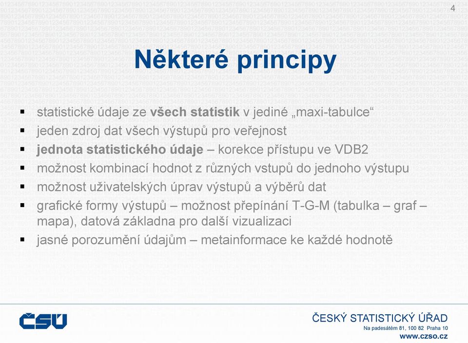 jednoho výstupu možnost uživatelských úprav výstupů a výběrů dat grafické formy výstupů možnost přepínání T-G-M