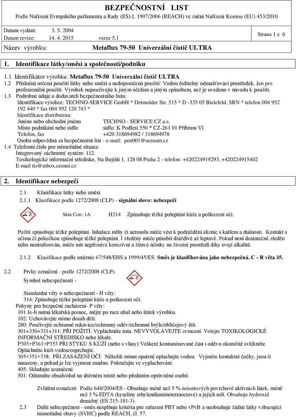 3 Podrobné údaje o dodavateli bezpečnostního listu: Identifikace výrobce: TECHNO-SERVICE GmbH * Detmolder Str.