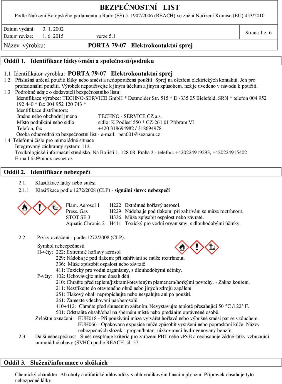 Výrobek nepoužívejte k jiným účelům a jiným způsobem, než je uvedeno v návodu k použití. 1.
