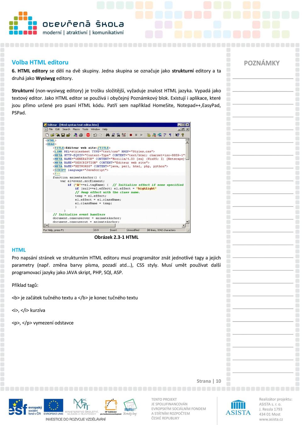 Existují i aplikace, které jsou přímo určené pro psaní HTML kódu. Patří sem například HomeSite, Notepad++,EasyPad, PSPad. Obrázek 2.