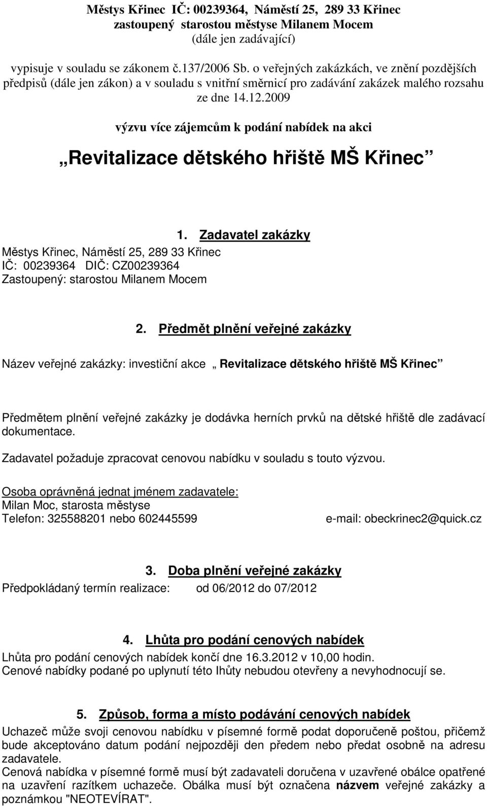 2009 výzvu více zájemcům k podání nabídek na akci Revitalizace dětského hřiště MŠ Křinec 1.