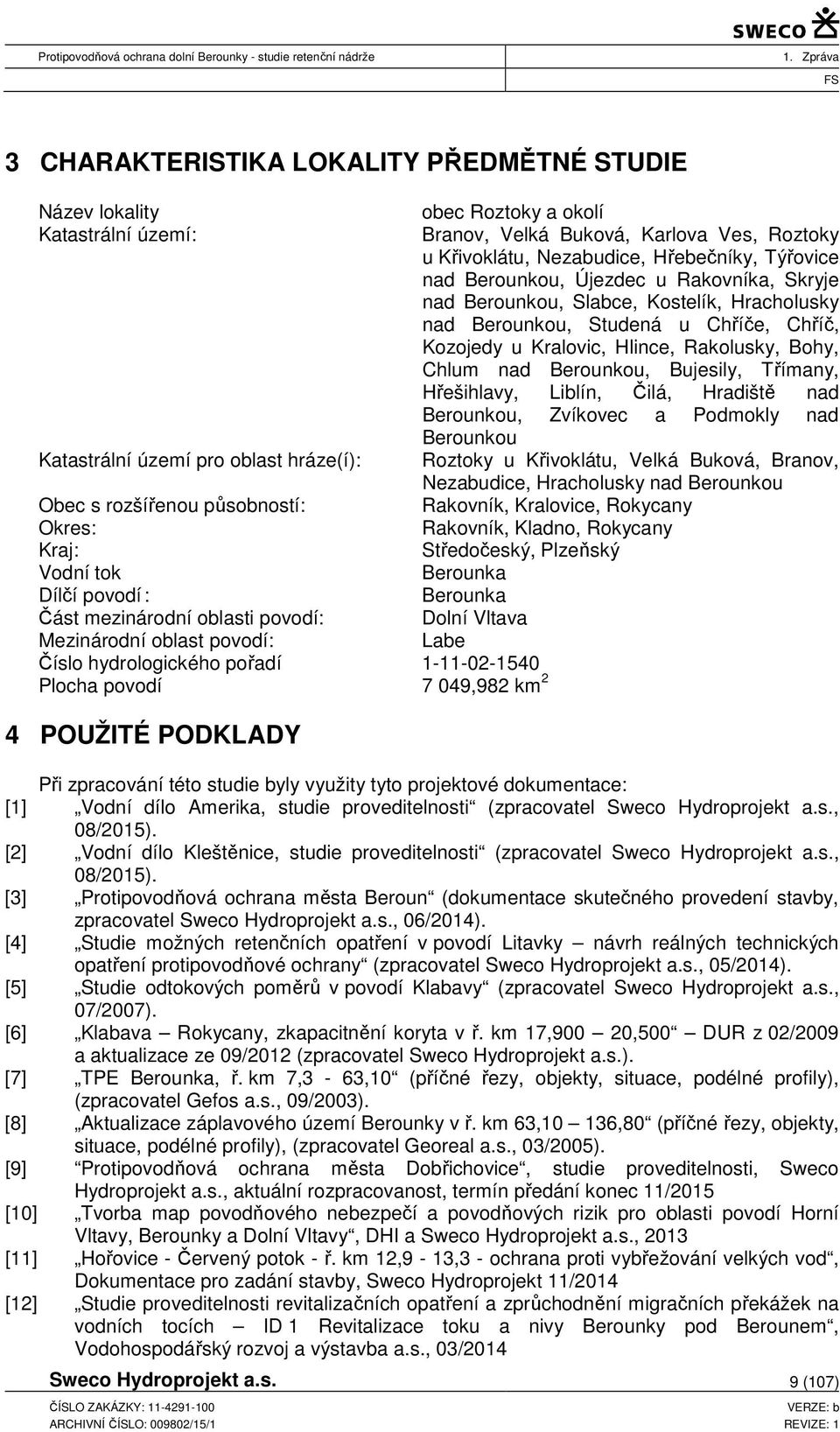 Roztoky u Křivoklátu, Nezabudice, Hřebečníky, Týřovice nad Berounkou, Újezdec u Rakovníka, Skryje nad Berounkou, Slabce, Kostelík, Hracholusky nad Berounkou, Studená u Chříče, Chříč, Kozojedy u
