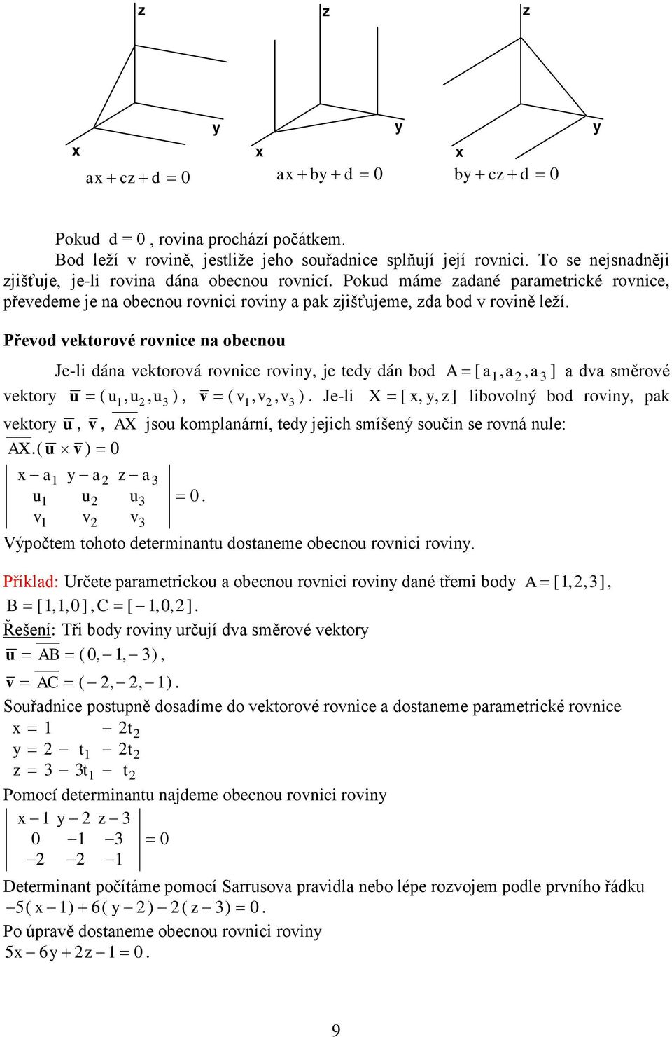 Převod vektorové rovnice n oecnou Je-li dán vektorová rovnice roviny, je tedy dán od A = [, 2, 3 ] dv směrové vektory u = ( u, u2, u3 ), v = ( v, v2, v3 ).