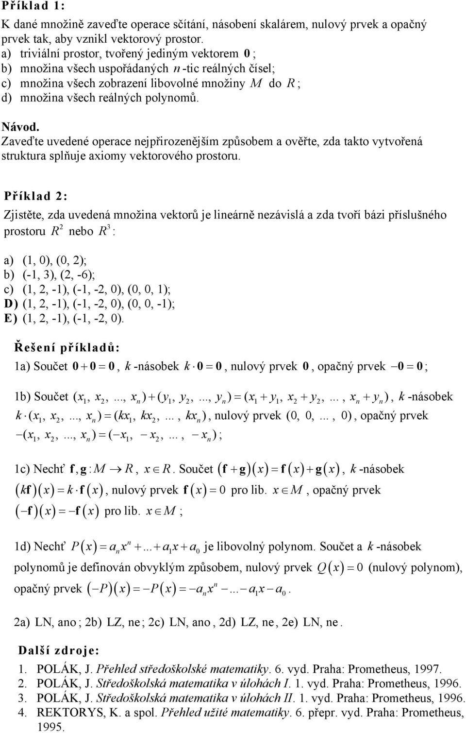 Zaveďte uvedeé operace ejpřirozeějším způsobem a ověřte, zda takto vytvořeá struktura splňuje axiomy vektorového prostoru.