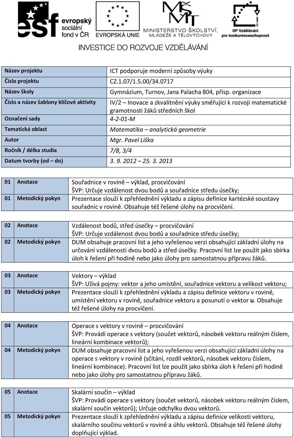 analytická geometrie Autor Mgr. Pavel Liška Ročník / délka studia 7/8, 3/