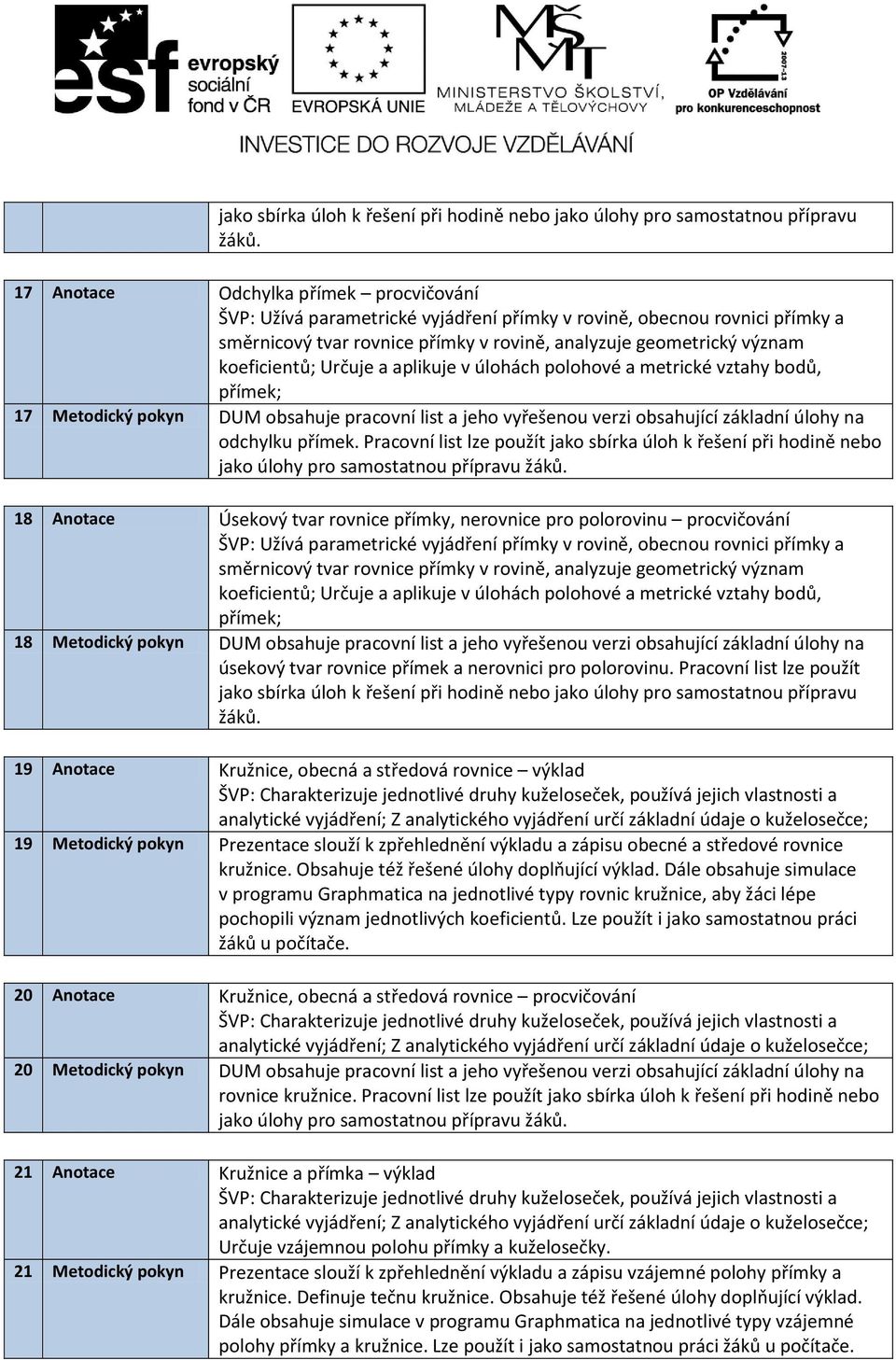 Pracovní list lze použít  18 Anotace Úsekový tvar rovnice přímky, nerovnice pro polorovinu procvičování 18 Metodický pokyn DUM obsahuje pracovní list a jeho vyřešenou verzi obsahující základní úlohy