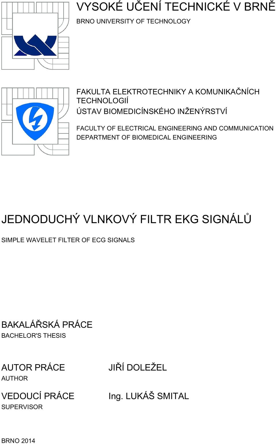 DEPARTMENT OF BIOMEDICAL ENGINEERING JEDNODUCHÝ VLNKOVÝ FILTR EKG SIGNÁLŮ SIMPLE WAVELET FILTER OF ECG