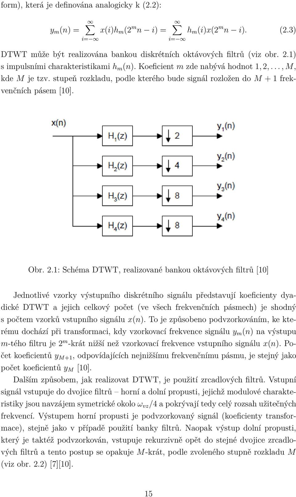 ..., M, kde M je tzv. stupeň rozkladu, podle kterého bude signál rozložen do M + 1 frekvenčních pásem [1]. Obr. 2.