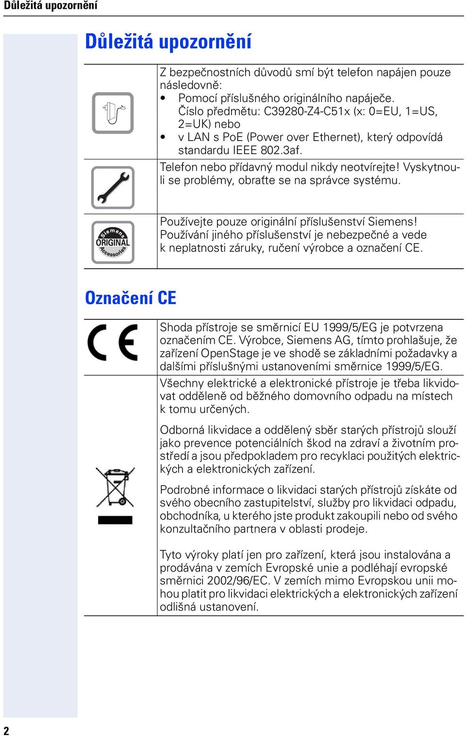 Vyskytnouli se problémy, obraťte se na správce systému. Používejte pouze originální příslušenství Siemens!