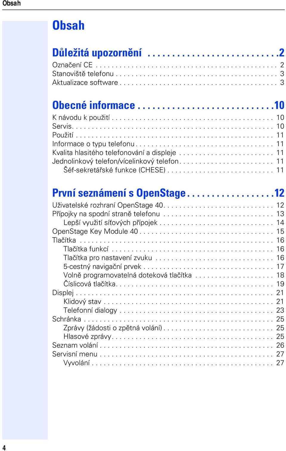 ................................................. 11 Informace o typu telefonu................................... 11 Kvalita hlasitého telefonování a displeje.