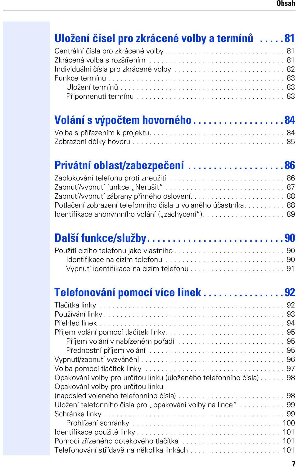 ................................... 83 Volání s výpočtem hovorného.................. 84 Volba s přiřazením k projektu................................. 84 Zobrazení délky hovoru.