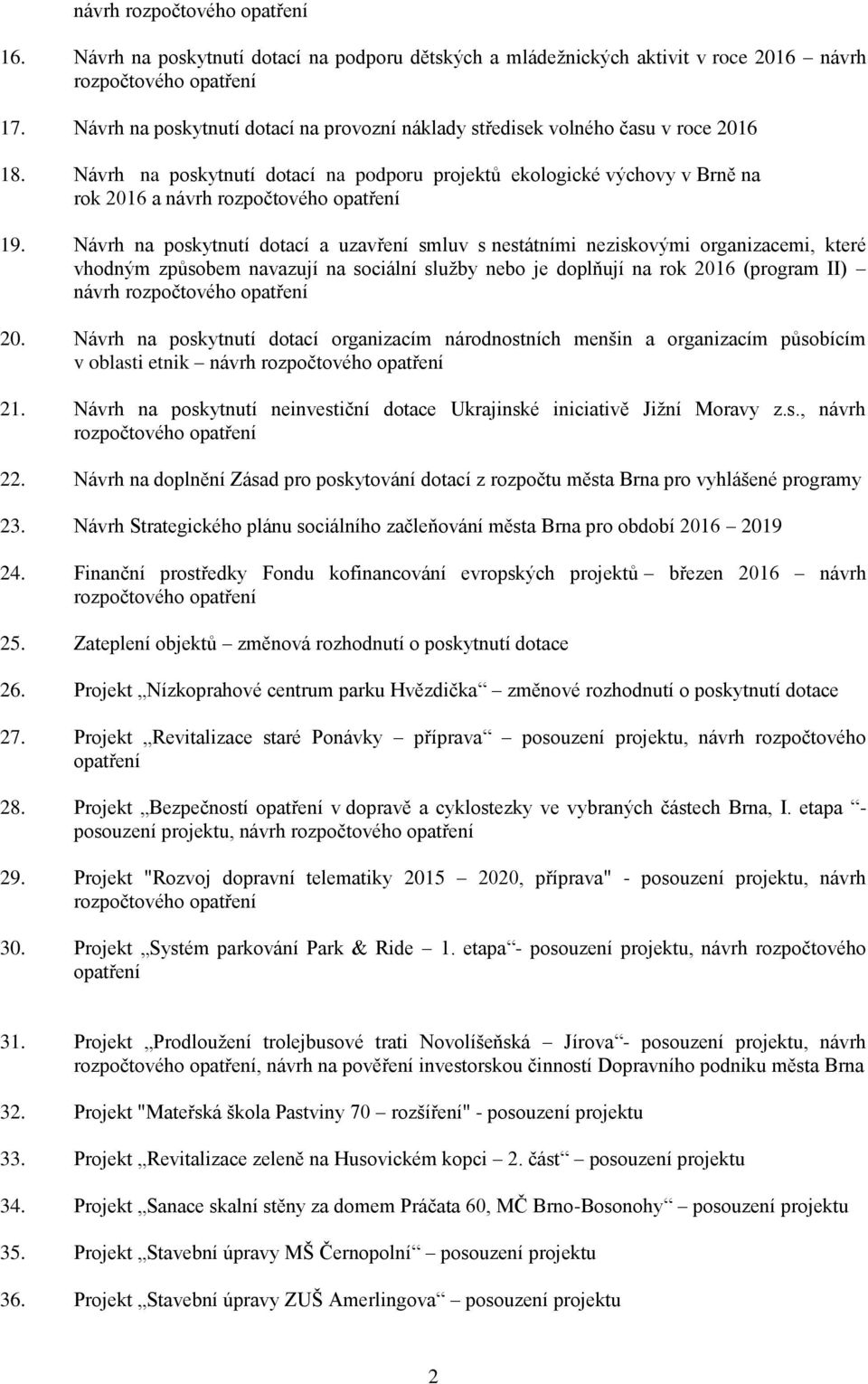 Návrh na poskytnutí dotací a uzavření smluv s nestátními neziskovými organizacemi, které vhodným způsobem navazují na sociální služby nebo je doplňují na rok 2016 (program II) návrh 20.