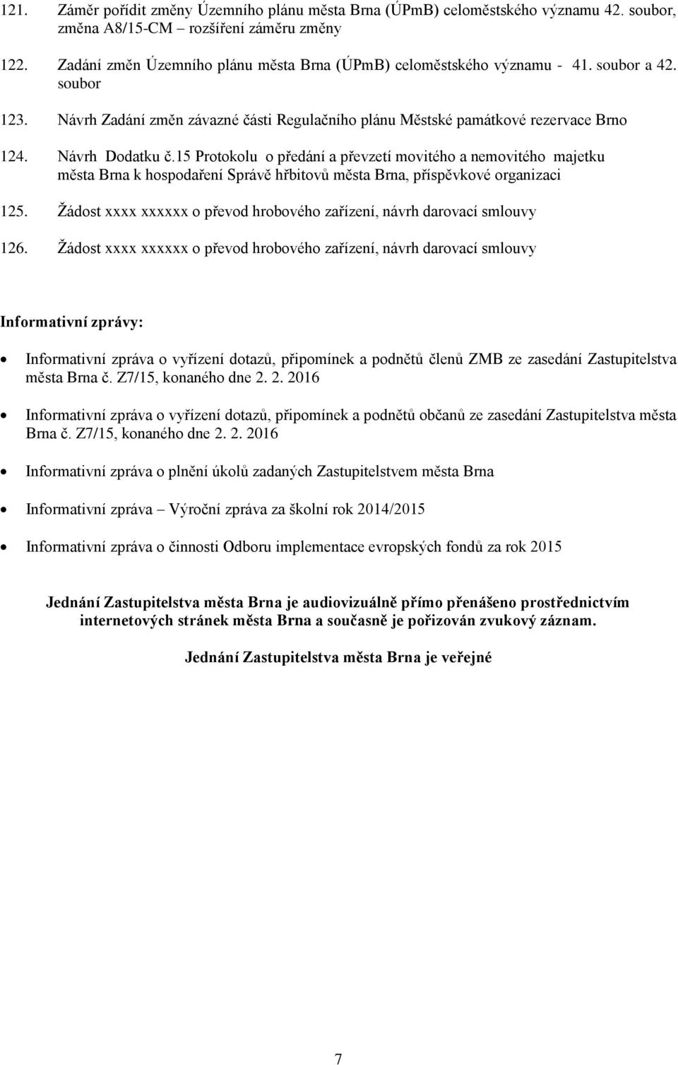 Návrh Dodatku č.15 Protokolu o předání a převzetí movitého a nemovitého majetku města Brna k hospodaření Správě hřbitovů města Brna, příspěvkové organizaci 125.