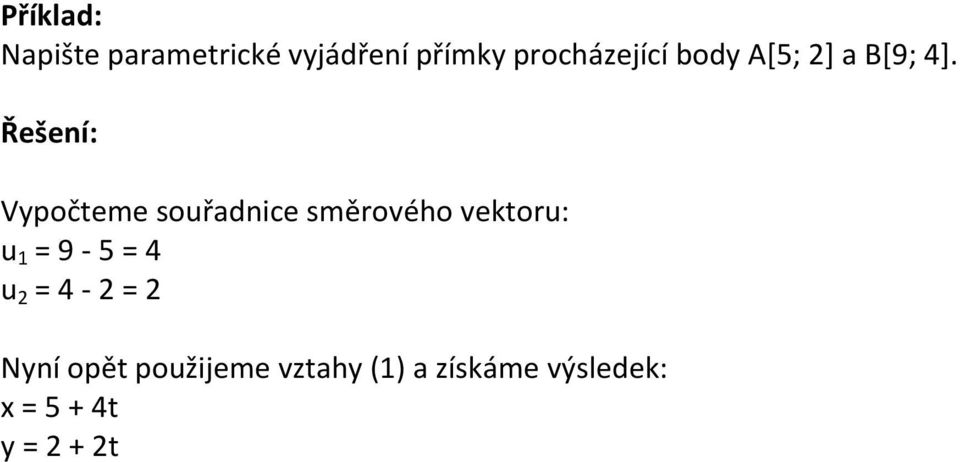 Vypočteme souřadnice směrového vektoru: u 1 = 9-5 = 4