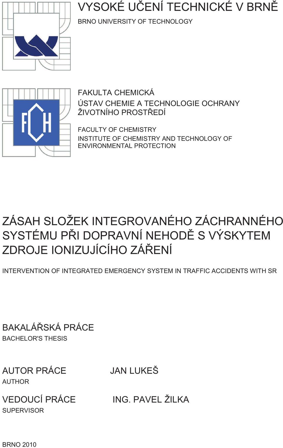 ZÁCHRANNÉHO SYSTÉMU PŘI DOPRAVNÍ NEHODĚ S VÝSKYTEM ZDROJE IONIZUJÍCÍHO ZÁŘENÍ INTERVENTION OF INTEGRATED EMERGENCY SYSTEM IN