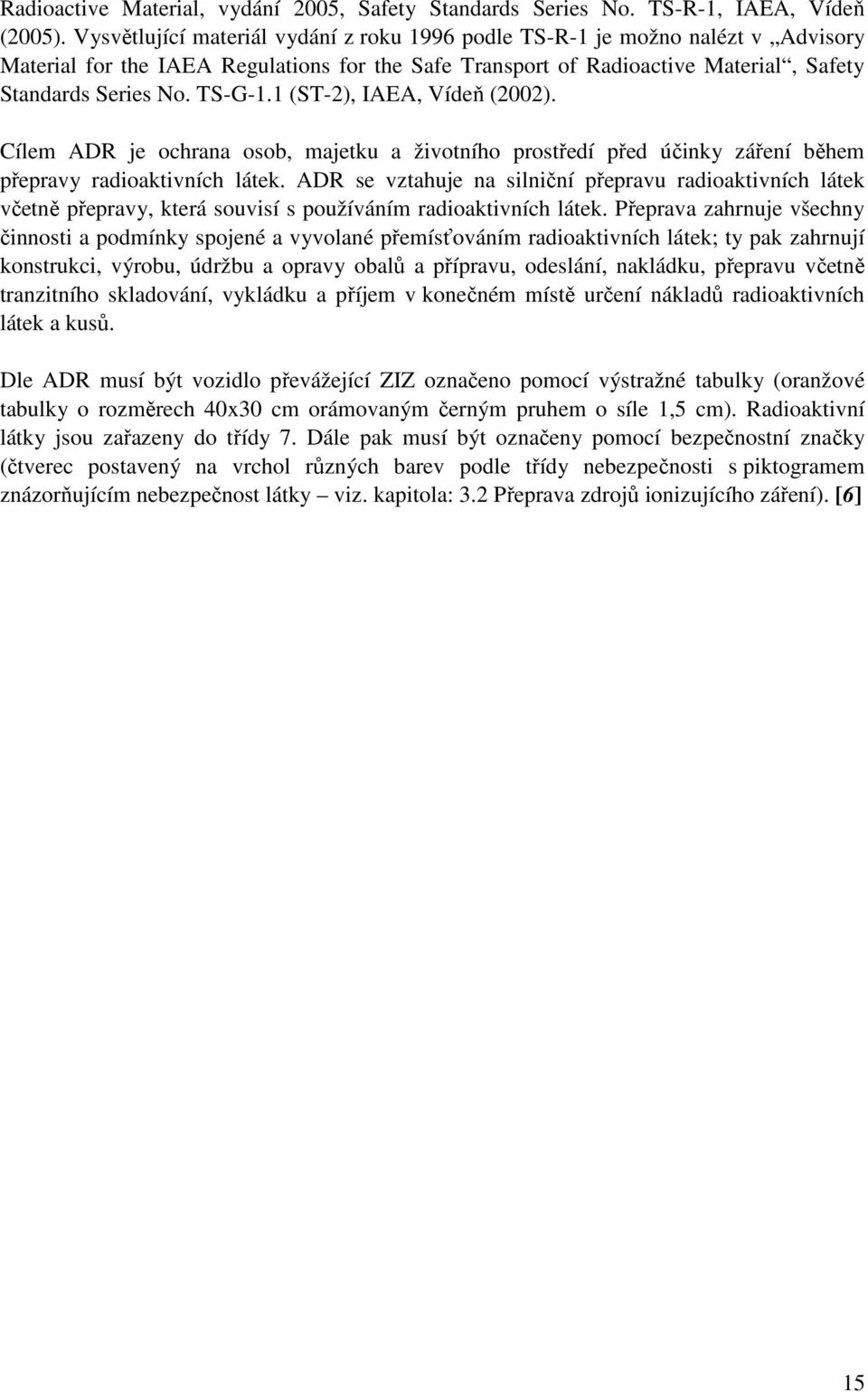 1 (ST-2), IAEA, Vídeň (2002). Cílem ADR je ochrana osob, majetku a životního prostředí před účinky záření během přepravy radioaktivních látek.