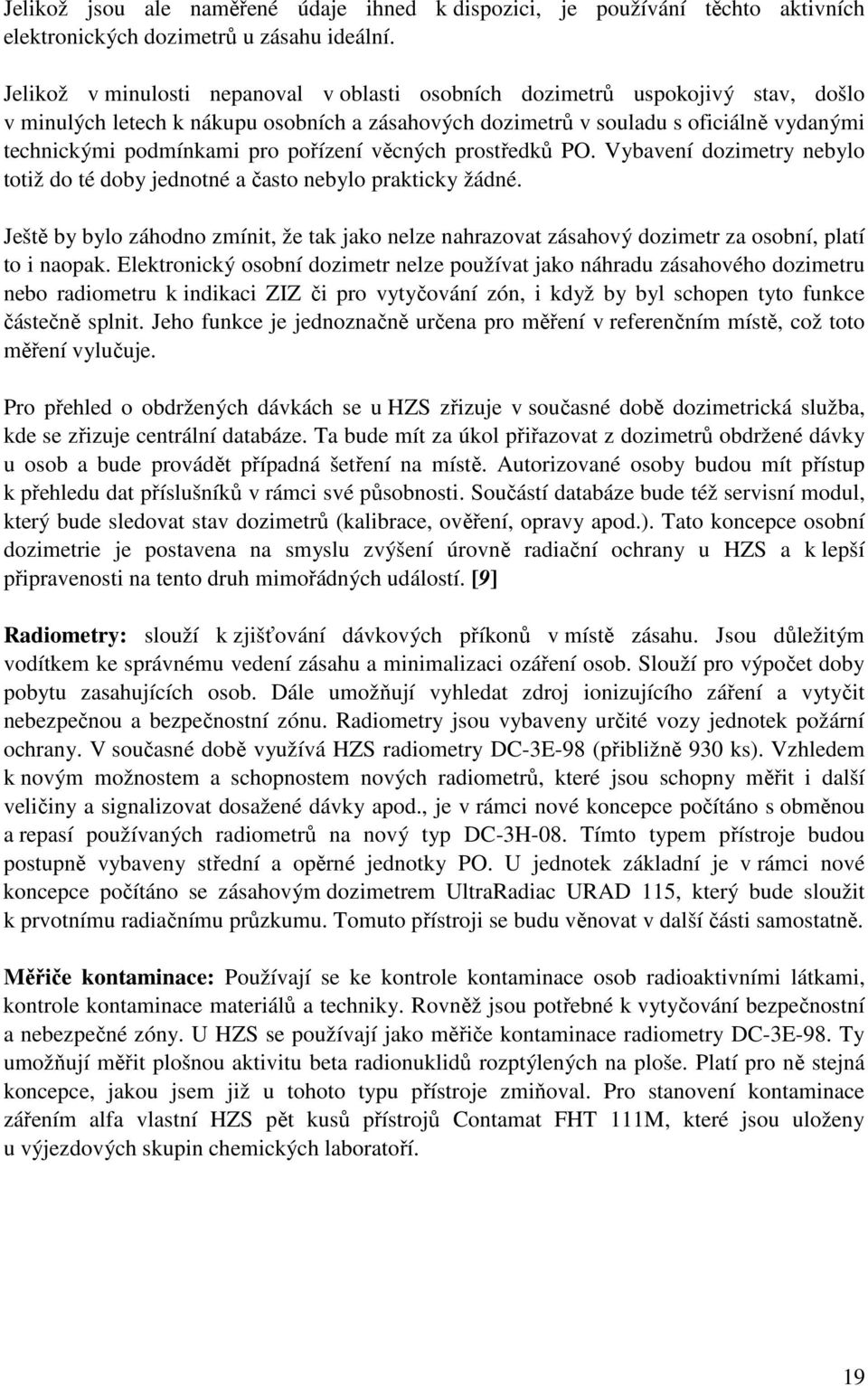 pořízení věcných prostředků PO. Vybavení dozimetry nebylo totiž do té doby jednotné a často nebylo prakticky žádné.