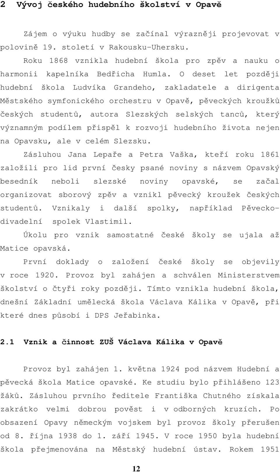 O deset let později hudební škola Ludvíka Grandeho, zakladatele a dirigenta Městského symfonického orchestru v Opavě, pěveckých kroužků českých studentů, autora Slezských selských tanců, který