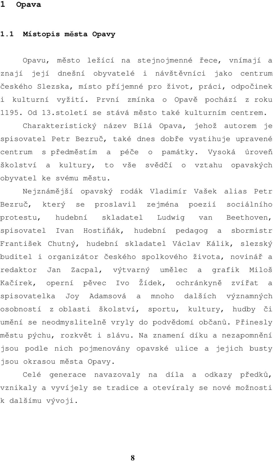 kulturní vyžití. První zmínka o Opavě pochází z roku 1195. Od 13.století se stává město také kulturním centrem.