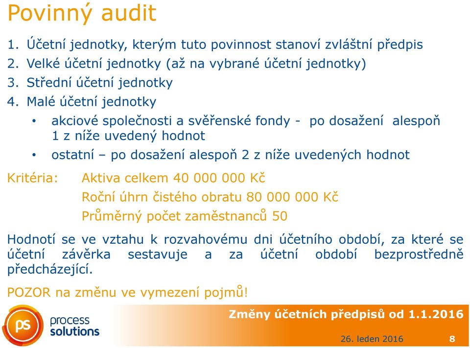 Malé účetní jednotky akciové společnosti a svěřenské fondy - po dosažení alespoň 1 z níže uvedený hodnot ostatní po dosažení alespoň 2 z níže uvedených