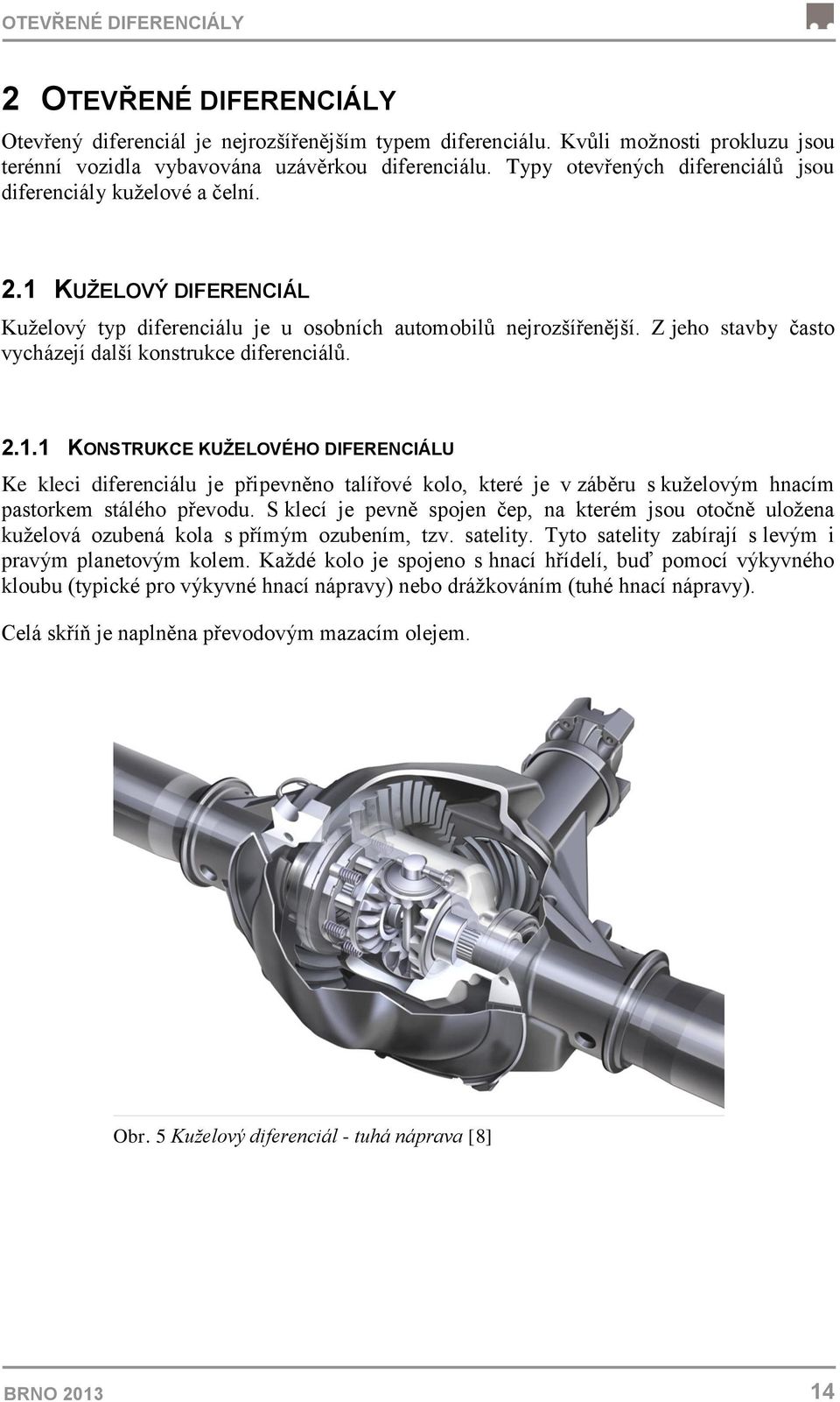 Z jeho stavby často vycházejí další konstrukce diferenciálů. 2.1.