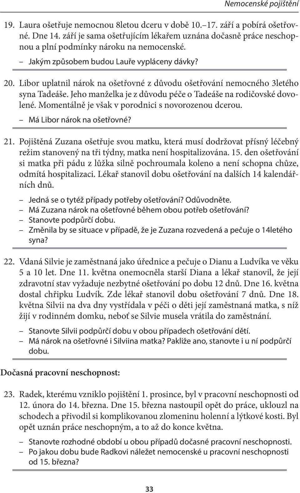 Momentálně je však v porodnici s novorozenou dcerou. Má Libor nárok na ošetřovné? 21.